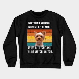 Every snack you make. Yorkshire terrier retro design Crewneck Sweatshirt